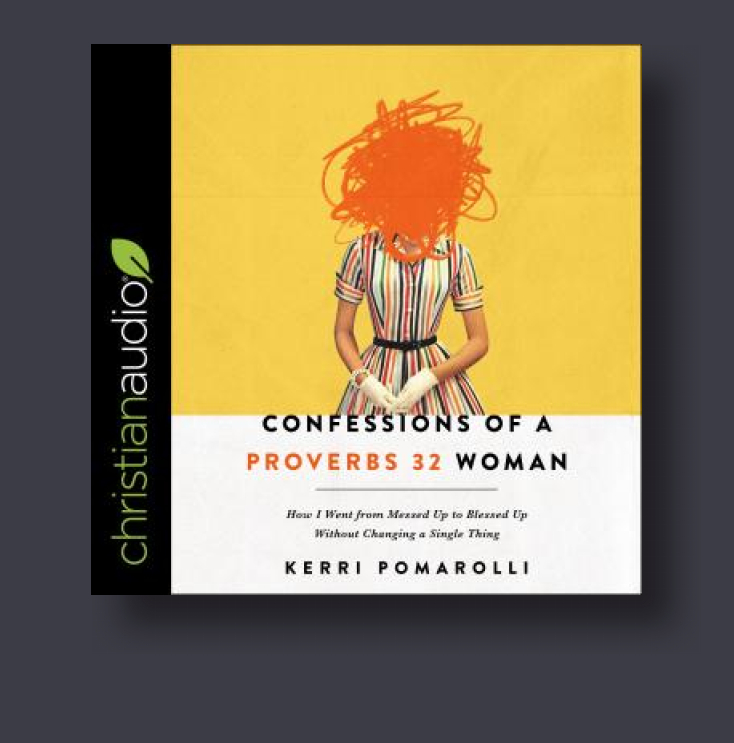 Confessions of a Proverbs 32 Woman: How I Went from Messed Up to ...