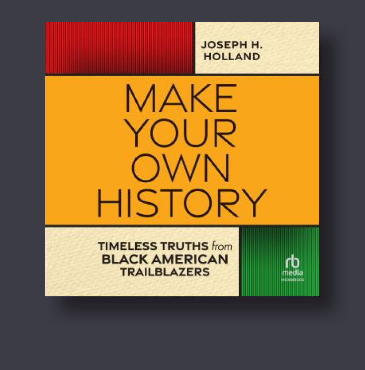 Make Your Own History: Timeless Truths from Black American Trailblazers